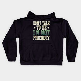 don't talk to me i'm not friendly Kids Hoodie